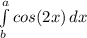 \int\limits^a_b {cos(2x)} \, dx