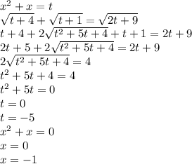 x^2+x=t\\&#10;\sqrt{t+4}+\sqrt{t+1}=\sqrt{2t+9}\\&#10; t+4+2\sqrt{t^2+5t+4}+t+1 = 2t+9\\&#10;2t+5+2\sqrt{t^2+5t+4}=2t+9\\&#10;2\sqrt{t^2+5t+4}=4\\&#10;t^2+5t+4=4\\&#10;t^2+5t=0\\&#10;t=0\\&#10;t=-5\\&#10;x^2+x=0\\&#10;x=0\\&#10;x=-1