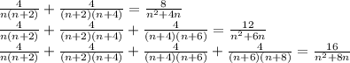 \frac{4}{n(n+2)}+\frac{4}{(n+2)(n+4)} =\frac{8}{n^2+4n}\\&#10;\frac{4}{n(n+2)}+\frac{4}{(n+2)(n+4)}+\frac{4}{(n+4)(n+6)}=\frac{12}{n^2+6n}\\&#10;\frac{4}{n(n+2)}+\frac{4}{(n+2)(n+4)}+\frac{4}{(n+4)(n+6)}+\frac{4}{(n+6)(n+8)} = \frac{16}{n^2+8n}\\&#10;