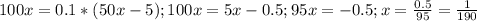 100x=0.1*(50x-5);100x=5x-0.5;95x=-0.5;x= \frac{0.5}{95}= \frac{1}{190}