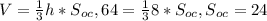 V= \frac{1}{3}h*S_{oc}, 64= \frac{1}{3}8*S_{oc}, S_{oc}=24