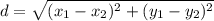d=\sqrt{ (x_{1}-x_{2})^{2}+(y_{1}-y_{2})^{2}}