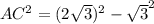 AC ^{2} =(2 \sqrt{3} ) ^{2} - \sqrt{3} ^{2}