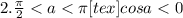 2.\frac{\pi}2<a<\pi [tex]cosa<0