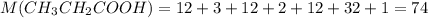 M(CH_{3} CH_{2}COOH)=12+3+12+2+12+32+1=74