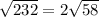 \sqrt{232}=2 \sqrt{58}