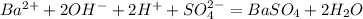 Ba^{2+} +2OH^{-} + 2H^{+} + SO_{4} ^{2-} = BaSO_{4} + 2H_{2}O