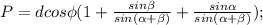 P=dcos \phi (1+ \frac{ sin \beta }{sin( \alpha + \beta )}+ \frac{sin \alpha }{sin( \alpha + \beta )});