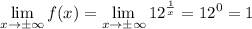\displaystyle \lim_{x \to \pm\infty}f(x)=\lim_{x \to \pm\infty}12^{\frac{1}{x}}=12^0=1