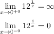 \displaystyle \lim_{x \to 0^{+0}} 12^{\frac{1}{x}}=\infty\\ \\ \lim_{x \to 0^{-0}} 12^{\frac{1}{x}}=0