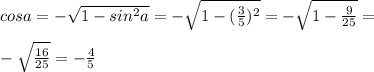 cos a=-\sqrt{1-sin^2 a}=-\sqrt{1-(\frac{3}{5})^2}=-\sqrt{1-\frac{9}{25}}=\\\\-\sqrt{\frac{16}{25}}=-\frac{4}{5}