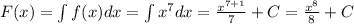 F(x)=\int f(x)dx=\int x^7 dx=\frac{x^{7+1}}{7}+C=\frac{x^8}{8}+C