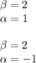 \beta =2\\&#10; \alpha =1\\\\&#10;\beta =2\\&#10; \alpha =-1\\\\&#10;