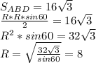 S_{ABD} = 16\sqrt{3}\\&#10;\frac{R*R*sin60}{2}=16\sqrt{3}\\&#10;R^2*sin60=32\sqrt{3}\\&#10; R=\sqrt{\frac{32\sqrt{3}}{sin60} } =8