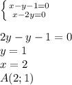 \left \{ {{x-y-1=0} \atop {x-2y=0}} \right. \\&#10;\\&#10;2y-y-1=0\\&#10;y=1\\&#10;x=2\\&#10;A(2;1)