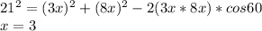 21^2=(3x)^2+(8x)^2-2(3x*8x)*cos60\\&#10;x=3\\&#10;