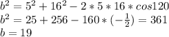 b^2=5^2+16^2-2*5*16*cos120\\&#10;b^2=25+256- 160*(- \frac{1}{2} )=361\\&#10;b=19