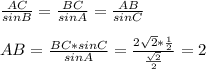 \frac{AC}{sinB} = \frac{BC}{sinA} = \frac{AB}{sinC} \\\\&#10;AB= \frac{BC*sinC}{sinA} = \frac{2 \sqrt{2} * \frac{1}{2} }{ \frac{ \sqrt{2} }{2} } =2