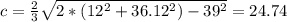 c= \frac{2}{3} \sqrt{2*(12^2+36.12^2)-39^2}=24.74