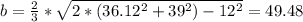 b= \frac{2}{3}*\sqrt{2*(36.12^2+39^2)-12^2}=49.48