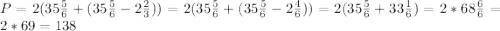 P=2(35\frac{5}{6}+(35\frac{5}{6}-2\frac{2}{3}))=2(35\frac{5}{6}+(35\frac{5}{6}-2\frac{4}{6}))=2(35\frac{5}{6}+33\frac{1}{6})=2*68\frac{6}{6}=2*69=138