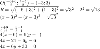 O(\frac{-6+0}{2};\frac{1+5}{2}) = (-3;3)\\&#10;R= \sqrt{(-6+3)^2+(1-3)^2}=\sqrt{3^2+2^2}=\sqrt{13}\\&#10;(x+3)^2+(x-3)^2=\sqrt{13}^2\\&#10;\\&#10;\frac{x+6}{0+6}=\frac{y-1}{5-1}\\&#10;4(x+6)=6(y-1)\\&#10;4x+24=6y-6\\&#10;4x-6y+30=0