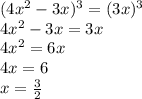 (4x^2-3x)^3=(3x)^3\\&#10;4x^2-3x=3x\\&#10; 4x^2=6x\\&#10; 4x=6\\&#10; x=\frac{3}{2}