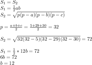 S_1=S_2\\&#10;S_1= \frac{1}{2} ab\\&#10;S_2= \sqrt{p(p-a)(p-b)(p-c)} \\\\&#10;p= \frac{a+b+c}{2} = \frac{5+29+30}{2}=32 \\\\&#10;S_2= \sqrt{32(32-5)(32-29)(32-30)} =72\\\\&#10;S_1= \frac{1}{2} *12b=72\\&#10;6b=72\\&#10;b=12&#10;