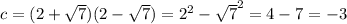 c=(2+ \sqrt{7} )(2- \sqrt{7} )= 2^{2} - \sqrt{7} ^{2}=4-7=-3