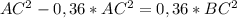 AC^2-0,36*AC^2=0,36*BC^2