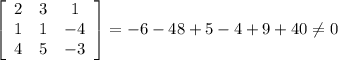 \left[\begin{array}{ccc}2&3&1\\1&1&-4\\4&5&-3\end{array}\right]=-6-48+5-4+9+40\neq0