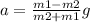 a= \frac{m1-m2}{m2+m1} g