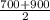 \frac{700+900}{2}