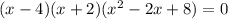 (x-4)(x+2)(x^2-2x+8)=0