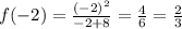 f(-2) = \frac{ (-2)^{2} }{-2+8} = \frac{ 4 }{6} = \frac{ 2 }{3}