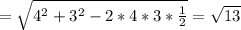 =\sqrt{4^2+3^2-2*4*3* \frac{1}{2}}= \sqrt{13}