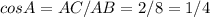 cosA=AC/AB=2/8=1/4