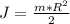 J= \frac{m*R^{2}}{2}