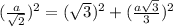 ( \frac{a}{ \sqrt{2}})^2= (\sqrt{3})^2+( \frac{a \sqrt{3} }{3} )^2