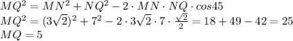 MQ^2=MN^2+NQ^2-2\cdot MN\cdot NQ\cdot cos 45\\\&#10;MQ^2=(3\sqrt2)^2+7^2-2\cdot 3\sqrt2\cdot 7\cdot \frac{\sqrt2}{2}=18+49-42=25\\\&#10;MQ=5