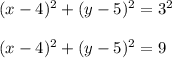 (x-4)^2+(y-5)^2=3^2\\\\(x-4)^2+(y-5)^2=9