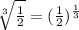 \sqrt[3]{\frac{1}{2}}=(\frac{1}{2})^{\frac{1}{3}}