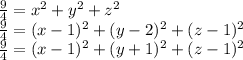 \frac{9}{4}=x^2+y^2+z^2\\ &#10;\frac{9}{4}=(x-1)^2+(y-2)^2+(z-1)^2\\&#10; \frac{9}{4}=(x-1)^2+(y+1)^2+(z-1)^2\\&#10;\\&#10;