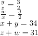 \frac{y}{z}=\frac{3}{2}\\ \frac{w}{x}=\frac{3}{2}\\ x+y=34 \\ z+w=31