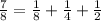 \frac{7}{8}= \frac{1}{8} + \frac{1}{4} + \frac{1}{2}