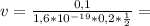 v= \frac{0,1}{1,6*10 ^{-19}*0,2* \frac{1}{2} } =