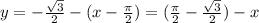 y=- \frac{ \sqrt{3} }{2}-(x- \frac{ \pi }{2})=( \frac{ \pi }{2}- \frac{ \sqrt{3} }{2})-x