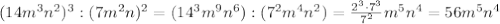 (14m^3n^2)^3 : (7m^2 n)^2= (14^3m^9n^6): (7^2m^4 n^2)=\frac{2^3\cdot7^3}{7^2}m^5n^4=56m^5n^4
