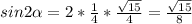 sin2 \alpha =2* \frac{1}{4} * \frac{ \sqrt{15} }{4}= \frac{ \sqrt{15} }{8}