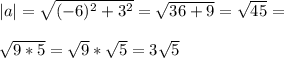 |a|=\sqrt{(-6)^2+3^2}=\sqrt{36+9}=\sqrt{45}=\\\\\sqrt{9*5}=\sqrt{9}*\sqrt{5}=3\sqrt{5}